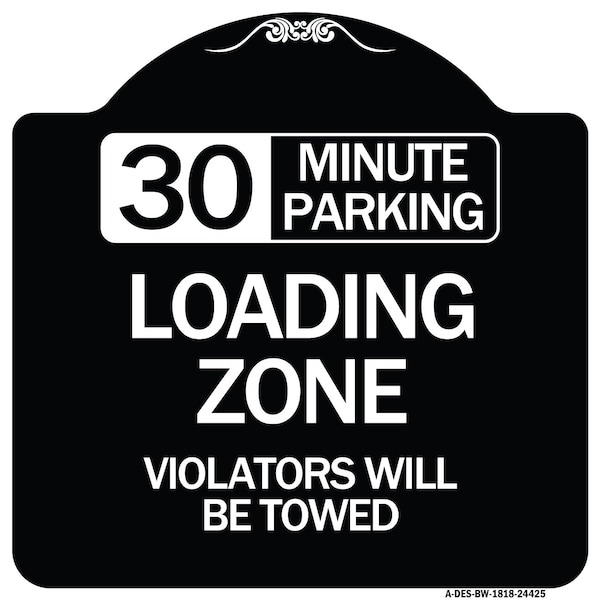 Signmission 30 Minute Parking Loading Zone Violators Will Towed Heavy-Gauge Alum Sign, 18" x 18", BW-1818-24425 A-DES-BW-1818-24425 - main